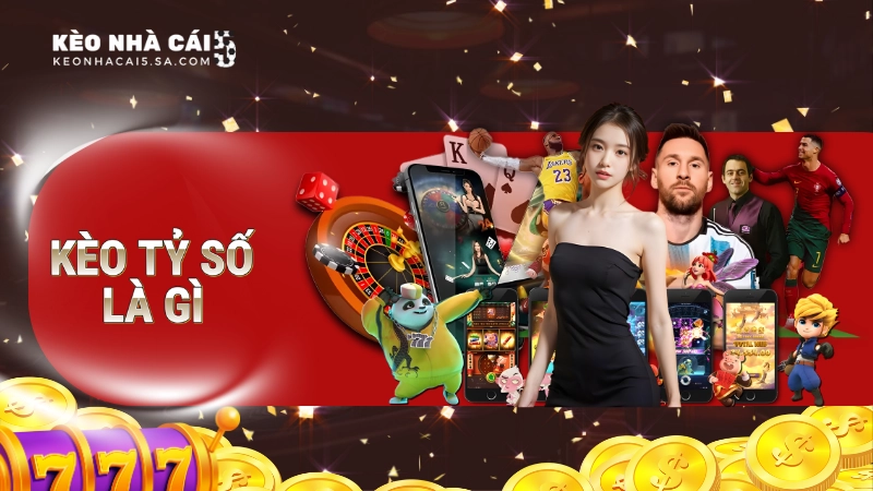 kèo tỷ số là gì