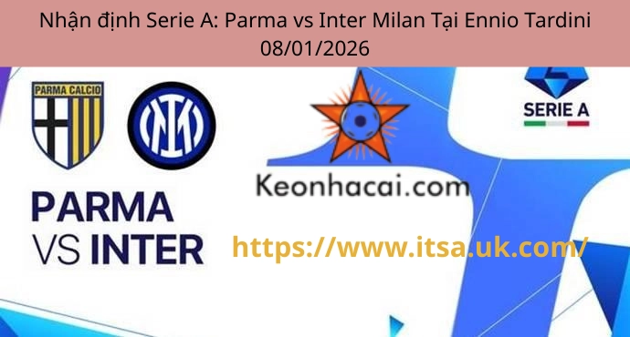Nhận định Serie A: Parma vs Inter Milan Tại Ennio Tardini 08/01/2026